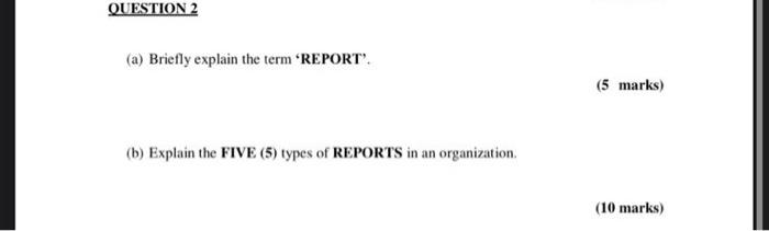 QUESTION 2 (a) Briefly explain the term REPORT".