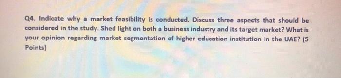 Q4. Indicate why a market feasibility is