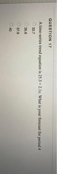 QUESTION 17 A time-series trend equation is 25.3