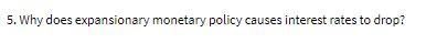 5. Why does expansionary monetary policy causes