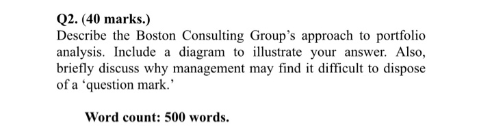 Q2. (40 marks.) Describe the Boston Consulting