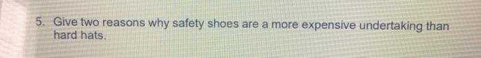 5. Give two reasons why safety shoes are a more