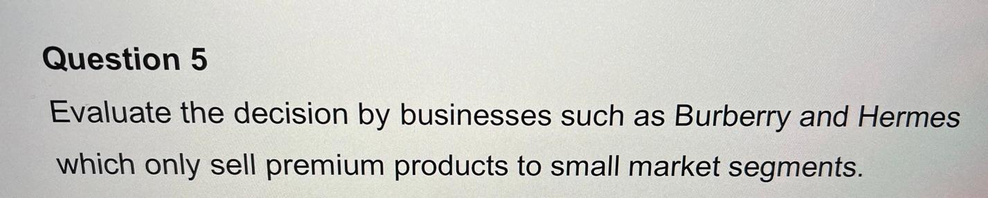 Question 5 Evaluate the decision by businesses