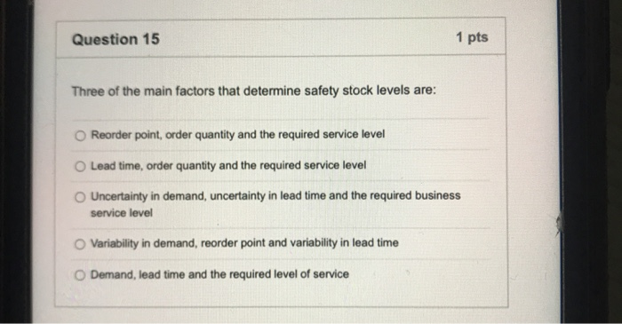 Question 15 1 pts Three of the main factors that