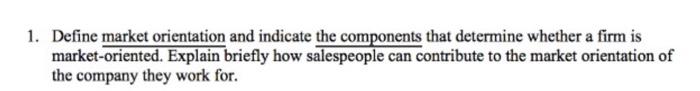 1. Define market orientation and indicate the