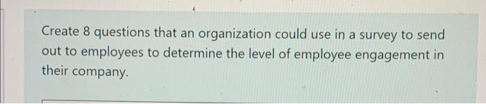 Create 8 questions that an organization could use
