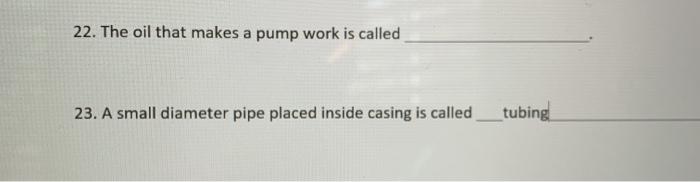 22. The oil that makes a pump work is called 23.