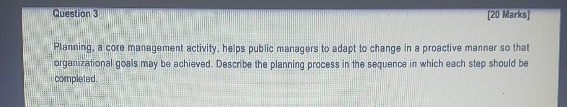 Question 3 [20 Marks] Planning, a core management