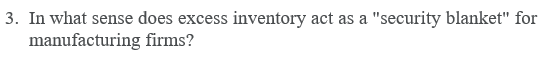 3. In what sense does excess inventory act as a
