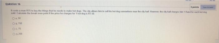 Question 16 3 points It costs a man R75 to buy