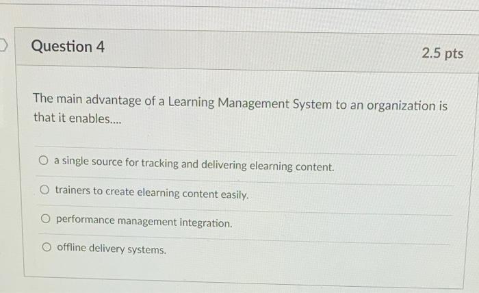 Question 4 2.5 pts The main advantage of a