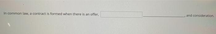 In common law, a contract is formed when there is