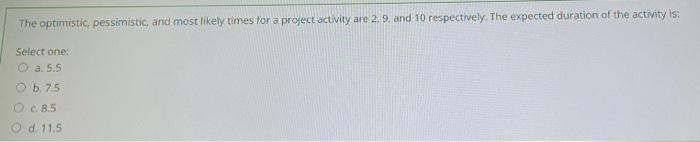 The optimistic, pessimistic and most likely times