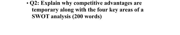 Q2: Explain why competitive advantages are