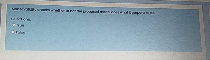 Model validity checks whether or not the proposed