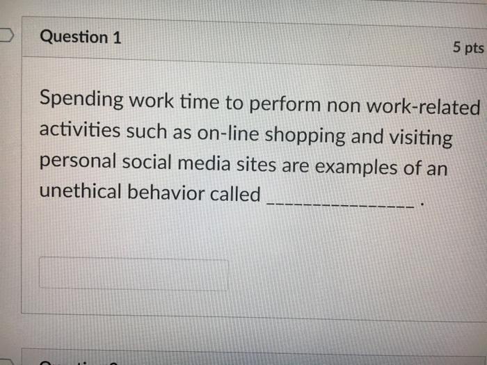 Question 1 5 pts Spending work time to perform