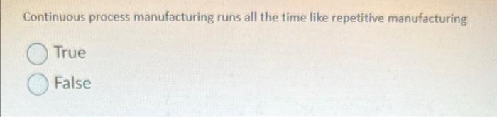 Continuous process manufacturing runs all the