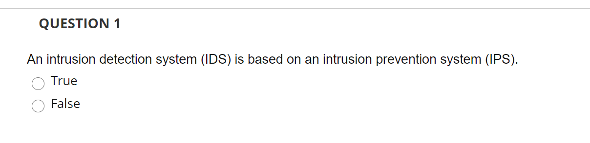 QUESTION 1 An intrusion detection system (IDS) is