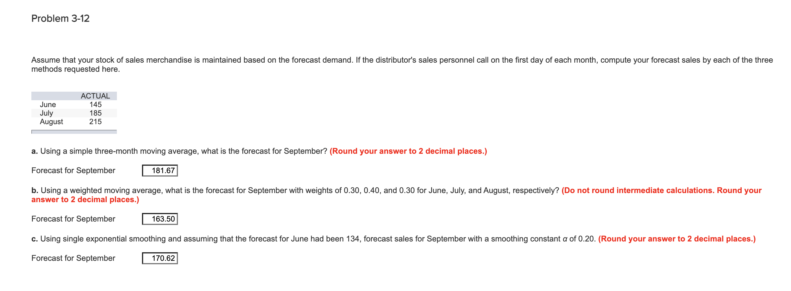 The first answer is correct. The second and third