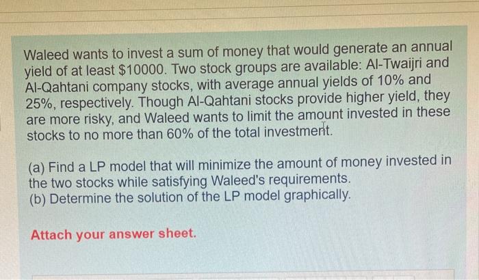 Waleed wants to invest a sum of money that would