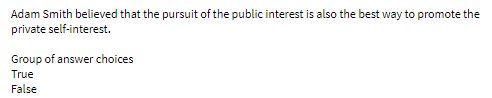 Adam Smith believed that the pursuit of the