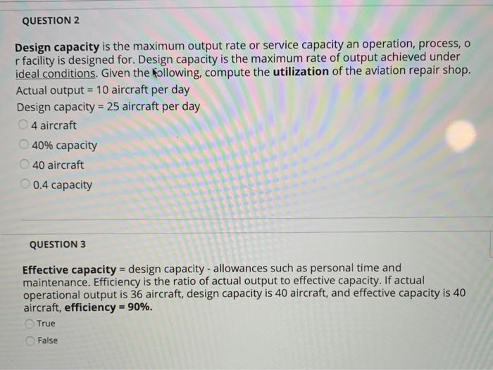 QUESTION 2 Design capacity is the maximum output