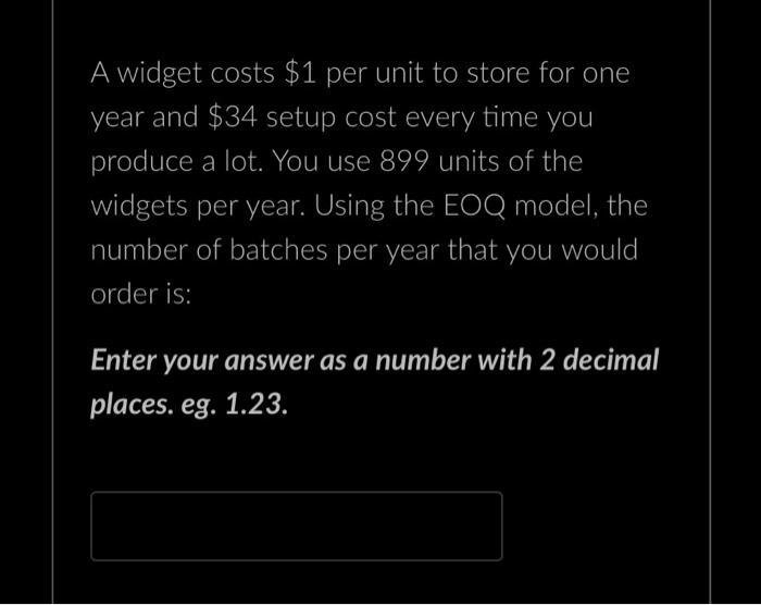 help solve A widget costs $1 per unit to store