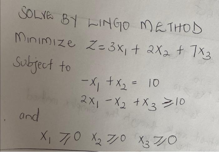 SOLVE BY LINGO METHOD Minimize Z=3x, + 2X2 + 7x