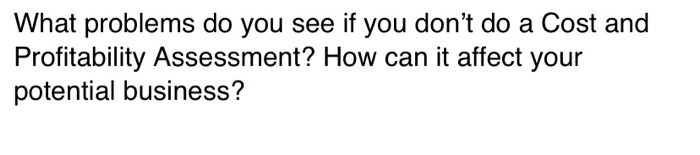 What problems do you see if you don't do a Cost