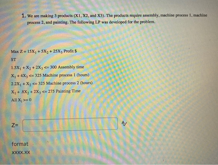 1. We are making 3 products (X1, X2, and X3). The