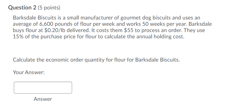 Question 2 (5 points) Barksdale Biscuits is a