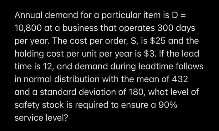 Annual demand for a particular item is D = 10,800