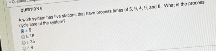QUESTION 6 A work system has five stations that