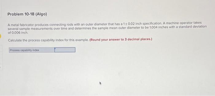 Problem 10-18 (Algo) A metal fabricator produces