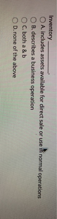 Inventory O A. includes assets available for