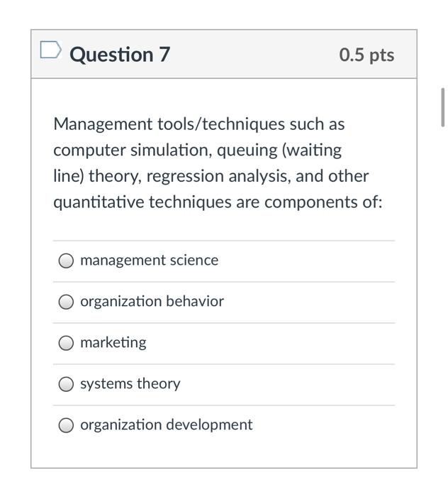 Question 7 0.5 pts Management tools/techniques