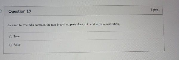 Question 19 1 pts In a suit to rescind a