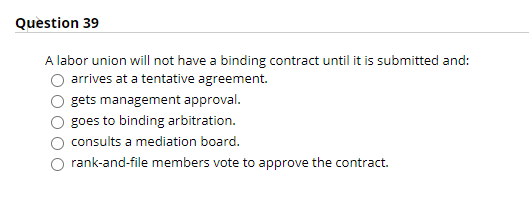 Question 39 A labor union will not have a binding