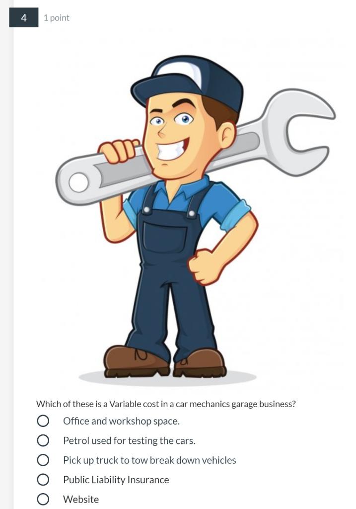 4 1 point Which of these is a Variable cost in a