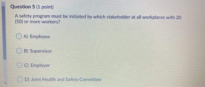 Question 5 (1 point) A safety program must be