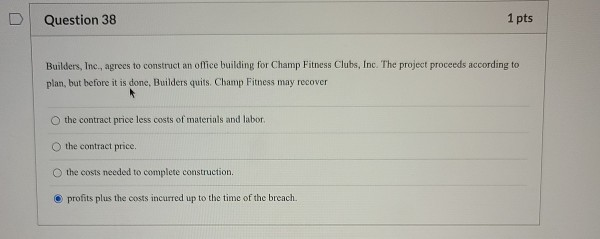 Question 38 1 pts Builders, Inc., agrees to