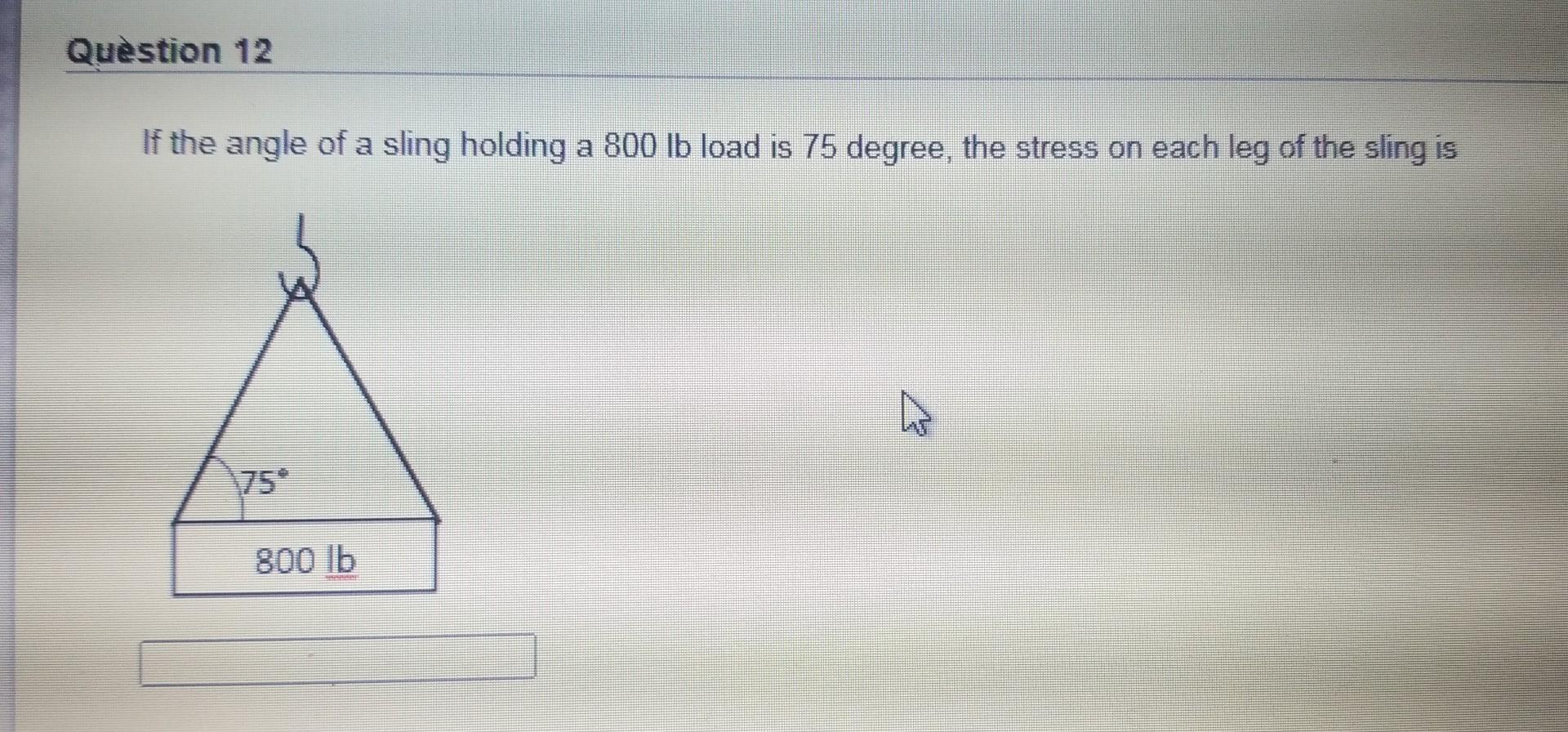 Question 12 If the angle of a sling holding a 800