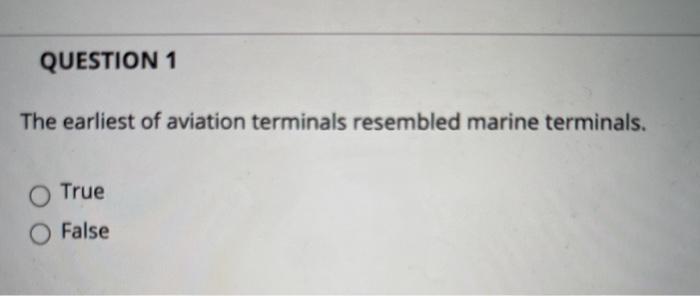 QUESTION 1 The earliest of aviation terminals