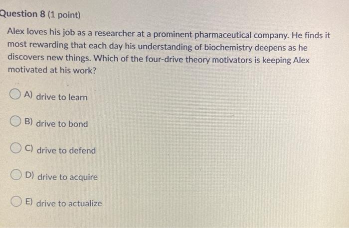 Question 8 (1 point) Alex loves his job as a