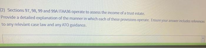 (2) Sections 97, 98, 99 and 99A ITAA36 operate to