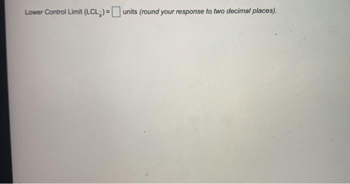 Lower Control Limit (LCL;)= units (round your