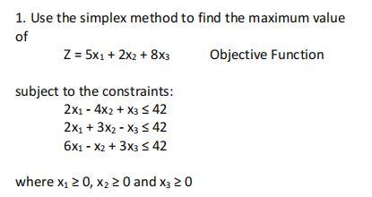 1. Use the simplex method to find the maximum