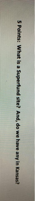 5 Points: What is a Superfund site? And, do we