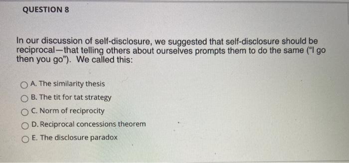 QUESTION 8 In our discussion of self-disclosure,
