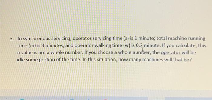 1. Servicing time = 0.6 min, machine time = 1.5